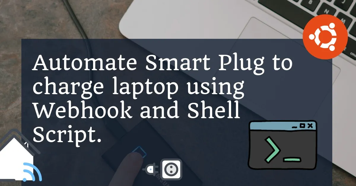 Automate Smart Plug to charge laptop using Webhook and Shell Script.